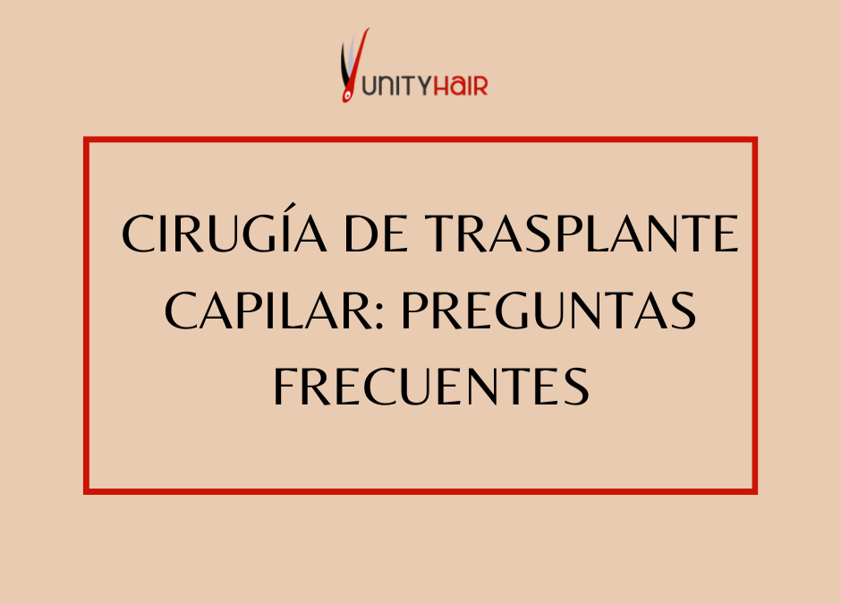 Cirugía de injerto capilar: preguntas frecuentes