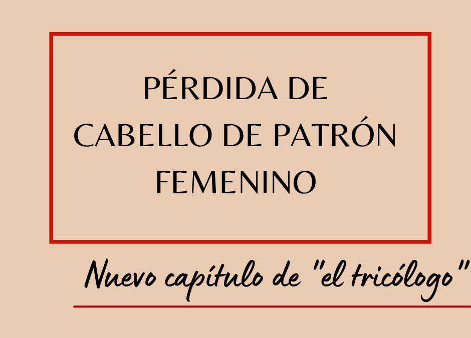 Pérdida de cabello de patrón femenino (Parte I)