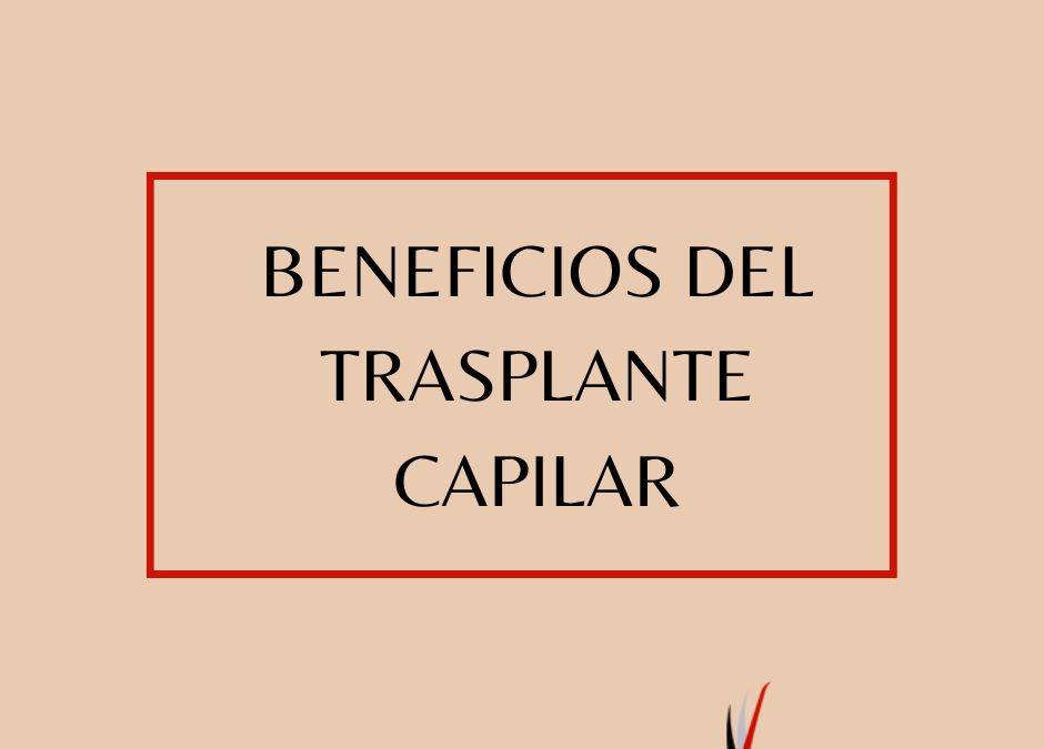 Beneficios del trasplante capilar