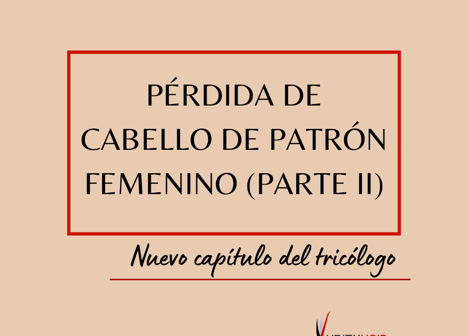 Pérdida de cabello en la mujer (parte II)