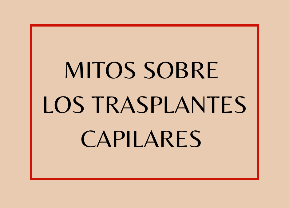 Mitos sobre los trasplantes capilares