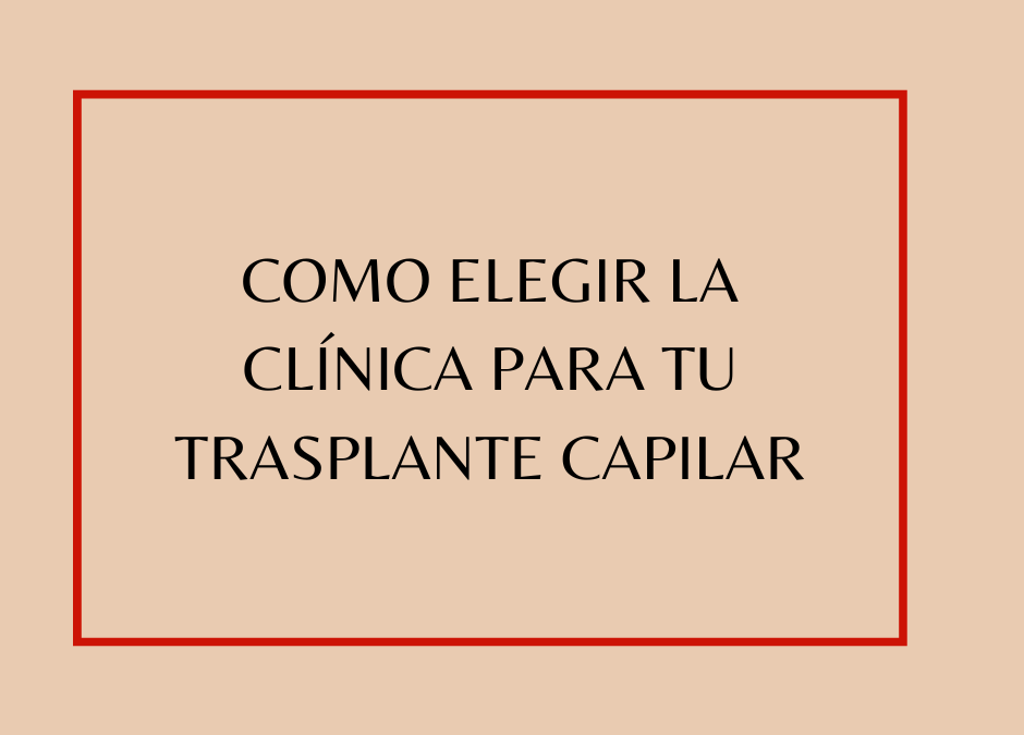 Como elegir la clínica para tu trasplante capilar