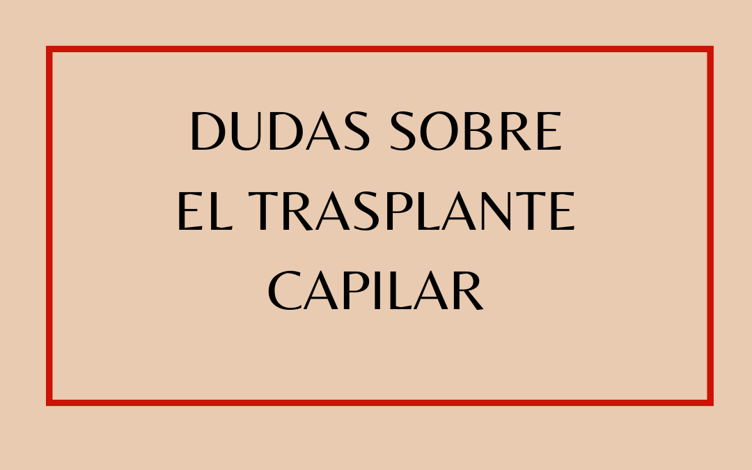 Dudas sobre el trasplante capilar